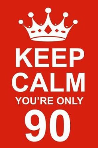 Cover of Keep Calm You're Only 90