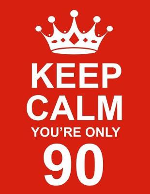 Book cover for Keep Calm You're Only 90