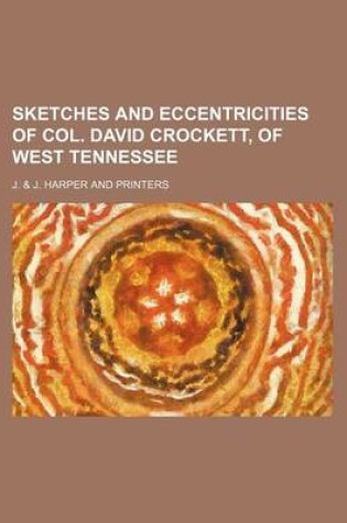 Cover of Sketches and Eccentricities of Col. David Crockett, of West Tennessee