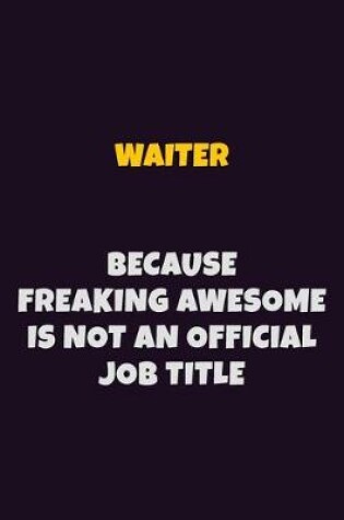 Cover of Waiter, Because Freaking Awesome Is Not An Official Job Title