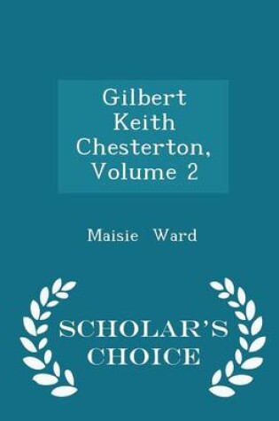 Cover of Gilbert Keith Chesterton, Volume 2 - Scholar's Choice Edition