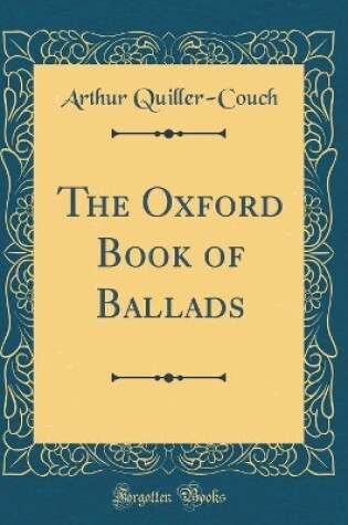 Cover of The Oxford Book of Ballads (Classic Reprint)