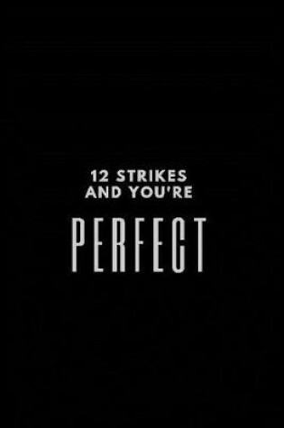 Cover of 12 Strikes and You're Perfect