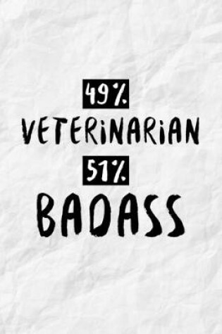 Cover of 49% Veterinarian 51% Badass