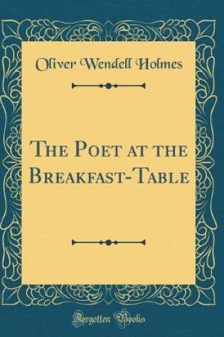 Cover of The Poet at the Breakfast-Table (Classic Reprint)