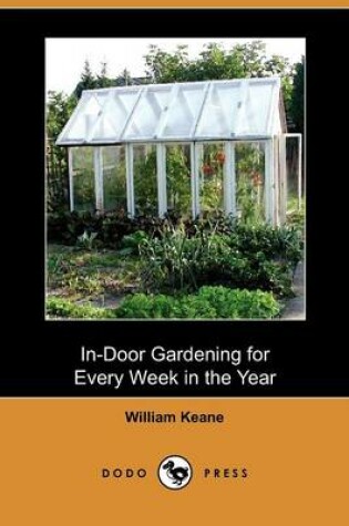 Cover of In-Door Gardening for Every Week in the Year (Dodo Press)