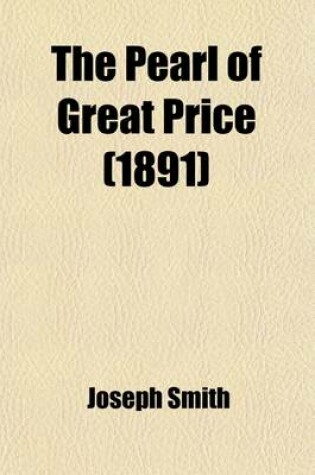 Cover of The Pearl of Great Price; Being a Choice Selection from the Revelations, Translations, and Narrations of Joseph Smith