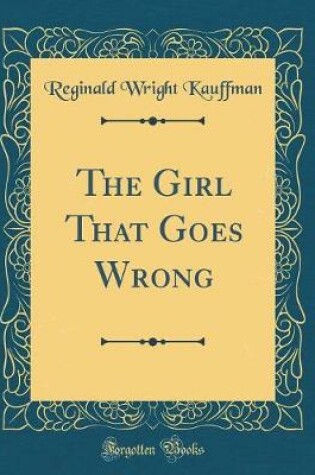 Cover of The Girl That Goes Wrong (Classic Reprint)