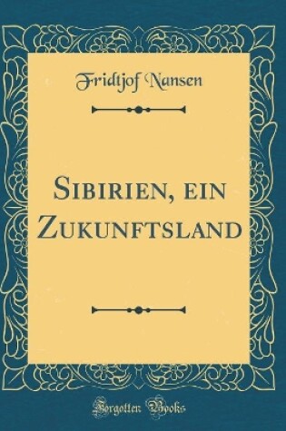 Cover of Sibirien, Ein Zukunftsland (Classic Reprint)