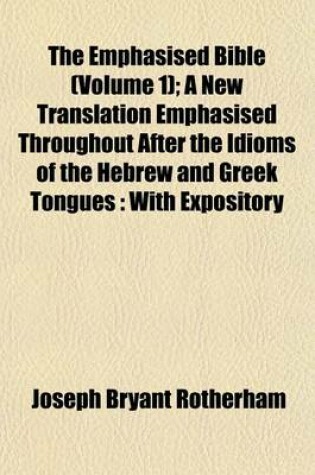 Cover of The Emphasised Bible (Volume 1); A New Translation Emphasised Throughout After the Idioms of the Hebrew and Greek Tongues