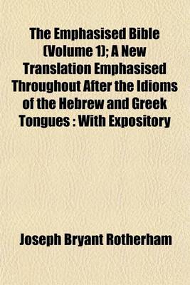 Book cover for The Emphasised Bible (Volume 1); A New Translation Emphasised Throughout After the Idioms of the Hebrew and Greek Tongues