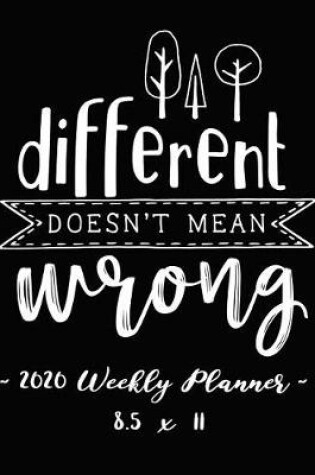 Cover of 2020 Weekly Planner - Different Doesn't Mean Wrong