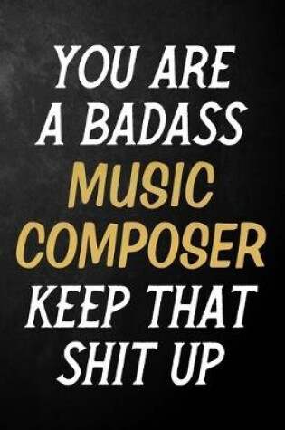 Cover of You Are A Badass Music Composer Keep That Shit Up