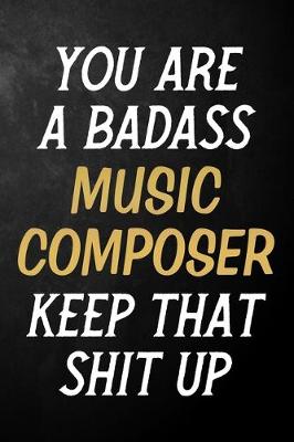 Book cover for You Are A Badass Music Composer Keep That Shit Up