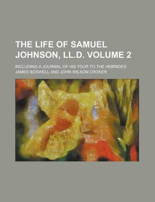 Book cover for The Life of Samuel Johnson, LL.D; Including a Journal of His Tour to the Hebrides Volume 2