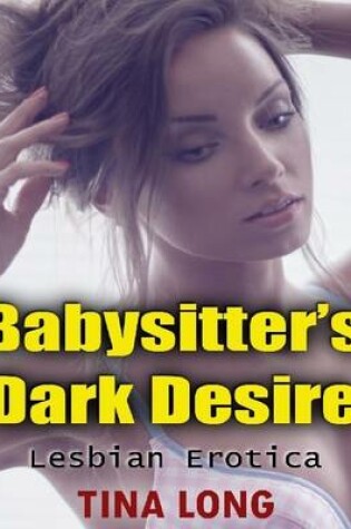 Cover of Babysitter's Dark Desire: Lesbian Erotica