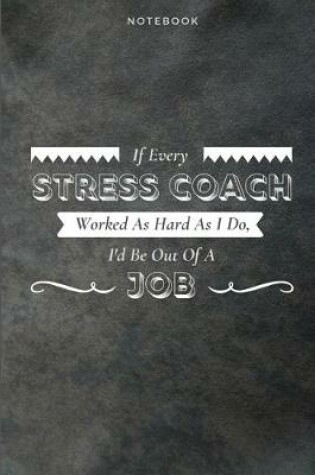 Cover of If Every Stress Coach Worked As Hard As I Do, I'd Be Out Of A Job