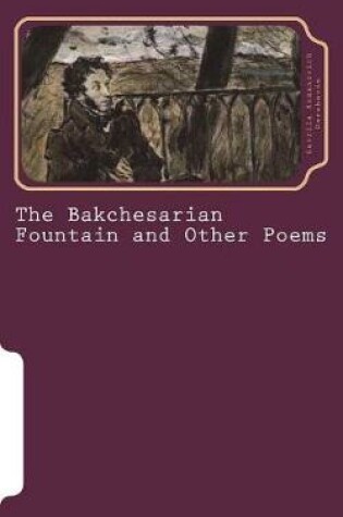 Cover of The Bakchesarian Fountain and Other Poems