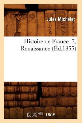 Book cover for Histoire de France. 7, Renaissance (Ed.1855)