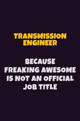 Book cover for Transmission Engineer, Because Freaking Awesome Is Not An Official Job Title