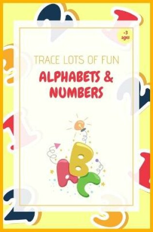 Cover of Trace Lots of Fun Alphabets & Numbers