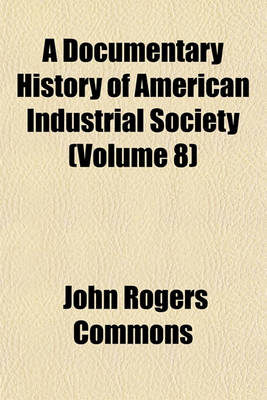 Book cover for A Documentary History of American Industrial Society (Volume 8)