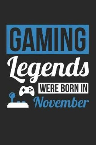 Cover of Gaming Notebook - Gaming Legends Were Born In November - Gaming Journal - Birthday Gift for Gamer