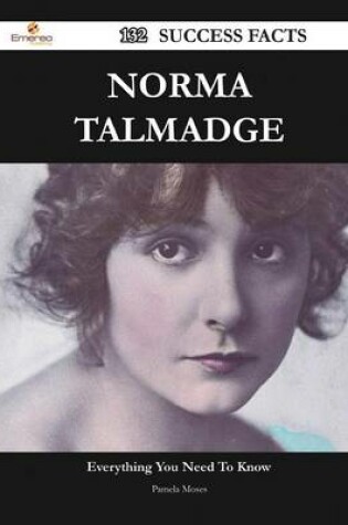 Cover of Norma Talmadge 132 Success Facts - Everything You Need to Know about Norma Talmadge