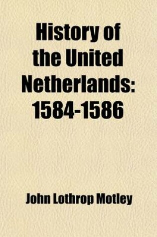 Cover of History of the United Netherlands (Volume 1); 1584-1586