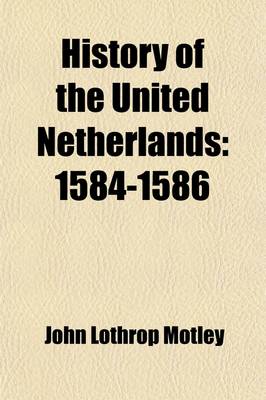 Book cover for History of the United Netherlands (Volume 1); 1584-1586