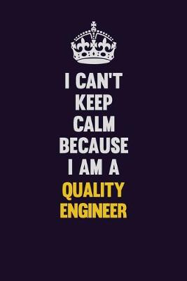 Book cover for I Can't Keep Calm Because I Am A Quality Engineer