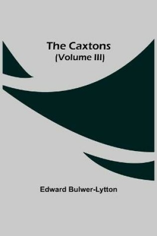 Cover of The Caxtons, (Volume III)