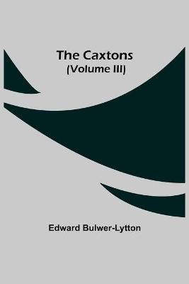 Book cover for The Caxtons, (Volume III)