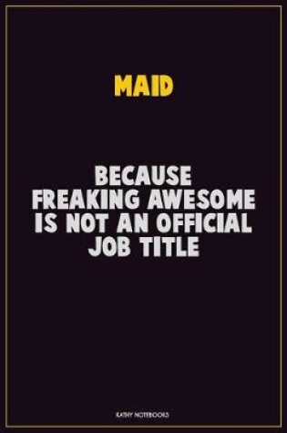 Cover of Maid, Because Freaking Awesome Is Not An Official Job Title