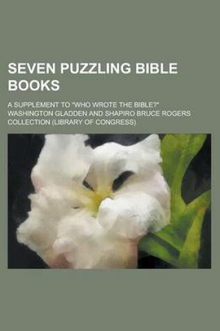 Cover of Seven Puzzling Bible Books; A Supplement to "Who Wrote the Bible?"