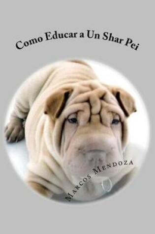 Cover of Como Educar a Un Shar Pei