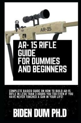 Cover of Ar- 15 Rifle Guide for Dummies and Beginners