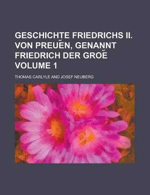 Book cover for Geschichte Friedrichs II. Von Preue N, Genannt Friedrich Der Groe Volume 1