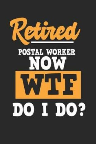 Cover of Retired Postal Worker Now WTF Do I Do