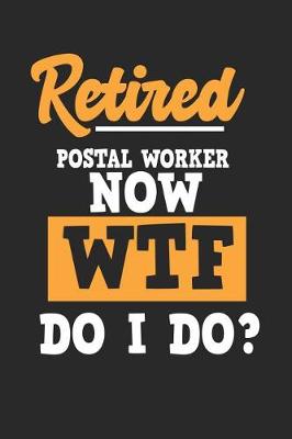 Book cover for Retired Postal Worker Now WTF Do I Do