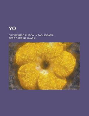 Book cover for Yo; Diccionario Al Ideal y Taquigrafia