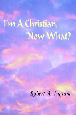 Book cover for I'm A Christian, Now What?