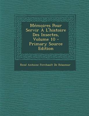 Book cover for Memoires Pour Servir A L'Histoire Des Insectes, Volume 10