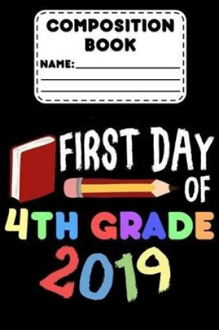 Cover of Composition Book First Day Of 4th Grade 2019