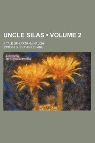 Cover of Uncle Silas (Volume 2); A Tale of Bartram-Haugh