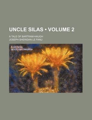 Book cover for Uncle Silas (Volume 2); A Tale of Bartram-Haugh