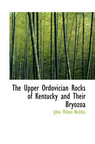 Cover of The Upper Ordovician Rocks of Kentucky and Their Bryozoa