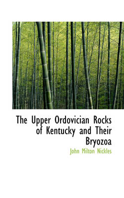 Book cover for The Upper Ordovician Rocks of Kentucky and Their Bryozoa