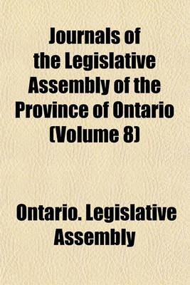 Book cover for Journals of the Legislative Assembly of the Province of Ontario (Volume 8)