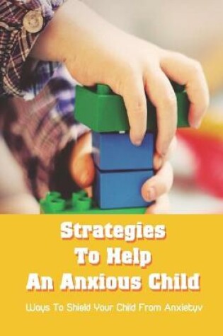 Cover of Strategies To Help An Anxious Child